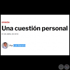 UNA CUESTIÓN PERSONAL - Por LUIS BAREIRO - Domingo, 01 de Abril de 2018